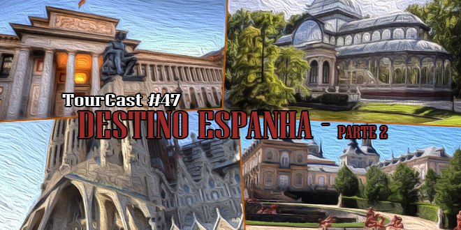 Tourcast 47 – Espanha – Parte 2